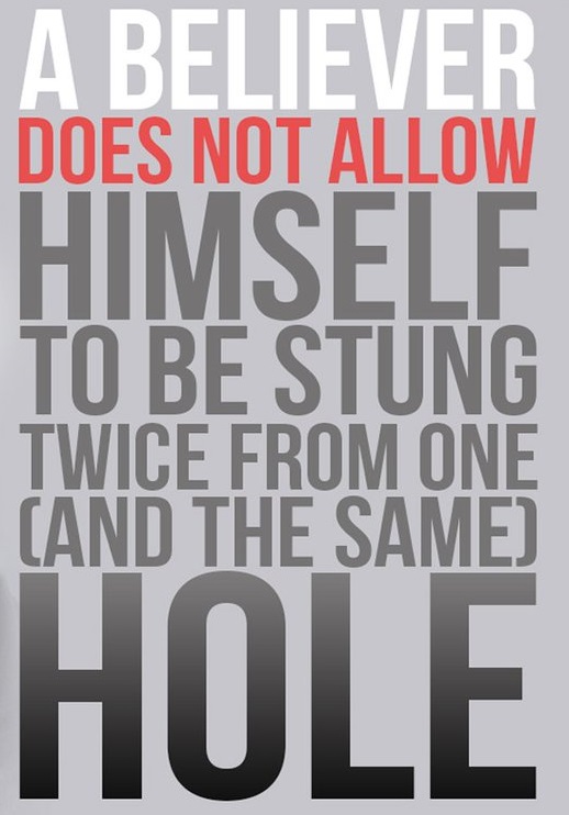 A believer should not be stung twice from the same hole!